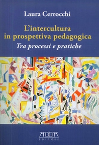 L'intercultura in prospettiva pedagogica. Tra processi e pratiche - Librerie.coop