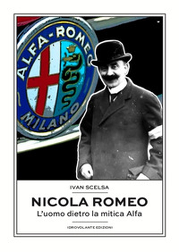 Nicola Romeo. L'uomo dietro la mitica Alfa - Librerie.coop Nicola Romeo. L'uomo dietro la mitica Alfa - Librerie.coop