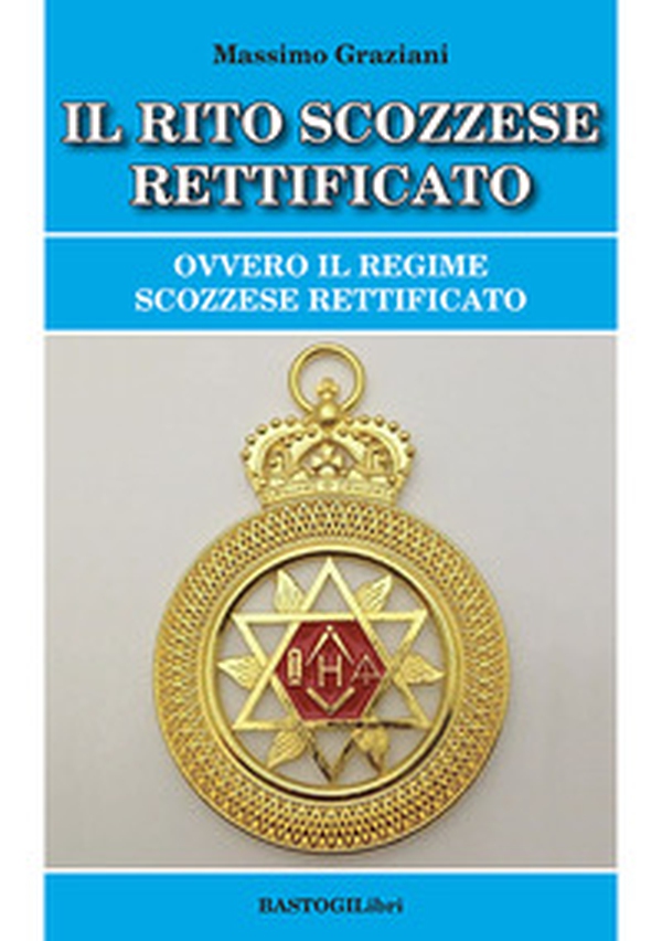 Il rito scozzese rettificato. Ovvero il regime scozzese rettificato - Librerie.coop Il rito scozzese rettificato. Ovvero il regime scozzese rettificato - Librerie.coop
