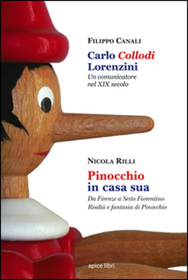 Carlo Collodi Lorenzini. Un comunicatore nel XIX secolo-Pinocchio in casa sua. Da Firenze a Sesto Fiorentino. Realtà e fantasia di Pinocchio - Librerie.coop