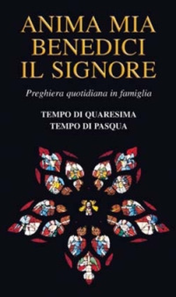 Anima mia benedici il Signore. Preghiera quotidiana in famiglia. Tempo di Quaresima. Tempo di Pasqua - Librerie.coop Anima mia benedici il Signore. Preghiera quotidiana in famiglia. Tempo di Quaresima. Tempo di Pasqua - Librerie.coop