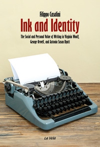 Ink and Identity. The Social and Personal Value of Writing in Virginia Woolf, George Orwell, and Antonia Susan Byatt - Librerie.coop