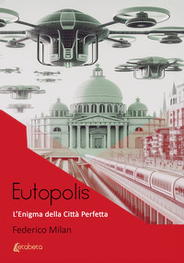 Eutopolis. L'enigma della città perfetta - Librerie.coop Eutopolis. L'enigma della città perfetta - Librerie.coop