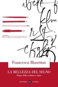 La bellezza del segno. Elogio della scrittura a mano - Librerie.coop