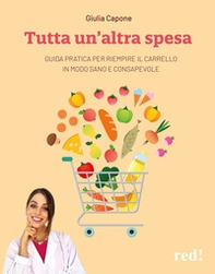 Tutta un'altra spesa. Guida pratica per riempire il carrello in modo sano e consapevole - Librerie.coop