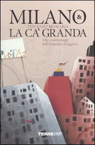 Milano & la Ca' Granda. Vita e personaggi dell'Ospedale Maggiore - Librerie.coop Milano & la Ca' Granda. Vita e personaggi dell'Ospedale Maggiore - Librerie.coop