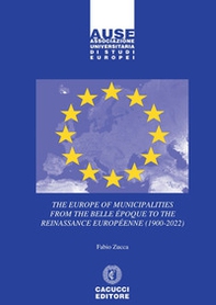 The Europe of municipalities from the Belle Époque to the Reinassance Européenne (1900-2022) - Librerie.coop