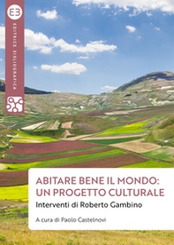 Abitare bene il mondo: un progetto culturale. Interventi di Roberto Gambino - Librerie.coop