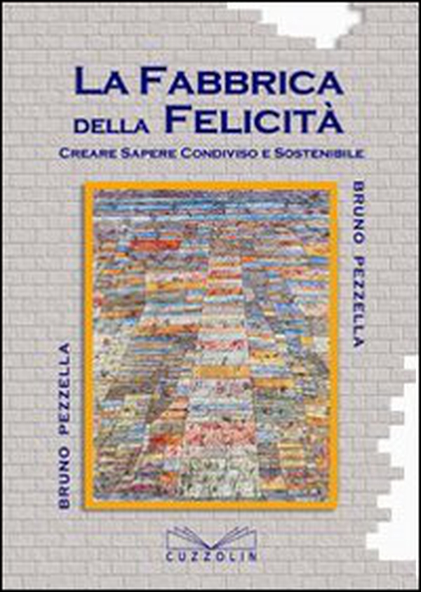 La fabbrica della felicità. Creare sapere condiviso e sostenibile - Librerie.coop La fabbrica della felicità. Creare sapere condiviso e sostenibile - Librerie.coop