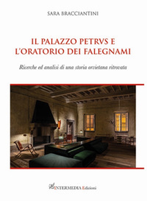 Il palazzo Petrvs e l'oratorio dei falegnami. Ricerche ed analisi di una storia orvietana ritrovata - Librerie.coop Il palazzo Petrvs e l'oratorio dei falegnami. Ricerche ed analisi di una storia orvietana ritrovata - Librerie.coop