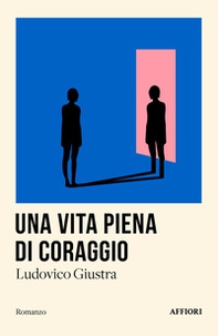 Una vita piena di coraggio - Librerie.coop Una vita piena di coraggio - Librerie.coop
