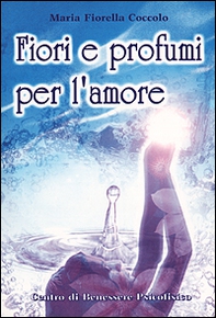 Fiori e profumi per l'amore - Librerie.coop