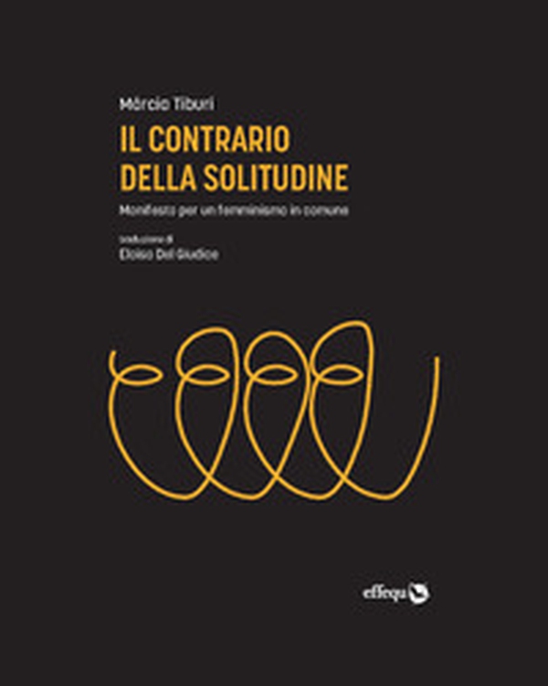 Il contrario della solitudine. Manifesto per un femminismo in comune - Librerie.coop Il contrario della solitudine. Manifesto per un femminismo in comune - Librerie.coop
