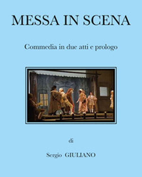 Messa in scena. Commedia in due atti e prologo - Librerie.coop Messa in scena. Commedia in due atti e prologo - Librerie.coop