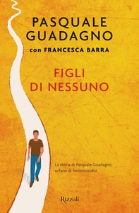 Figli di nessuno. La storia di Pasquale Guadagno, orfano di femminicidio - Librerie.coop