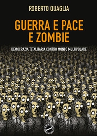 Guerra e pace e zombi. Democrazia totalitaria contro mondo multipolare - Librerie.coop