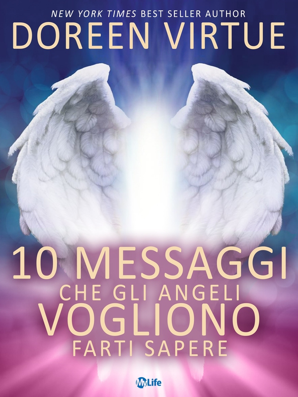 10 Messaggi che gli Angeli Vogliono Farti Sapere - Librerie.coop 10 Messaggi che gli Angeli Vogliono Farti Sapere - Librerie.coop