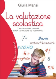 La valutazione scolastica. L'influenza del giudizio sulla motivazione dei nostri figli - Librerie.coop La valutazione scolastica. L'influenza del giudizio sulla motivazione dei nostri figli - Librerie.coop