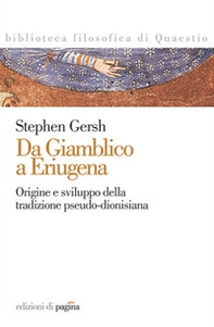 Da Giamblico a Eriugena. Origine e sviluppo della tradizione pseudo-dionisiana - Librerie.coop