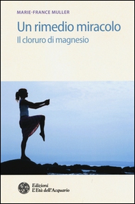 Un rimedio-miracolo. Il cloruro di magnesio - Librerie.coop Un rimedio-miracolo. Il cloruro di magnesio - Librerie.coop