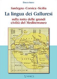 La lingua dei galluresi. Sardegna, Corsica, Sicilia. Sulla rotta delle grandi civiltà del Mediterraneo - Librerie.coop La lingua dei galluresi. Sardegna, Corsica, Sicilia. Sulla rotta delle grandi civiltà del Mediterraneo - Librerie.coop
