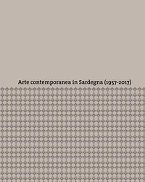 Arte contemporanea in Sardegna (1957-2017) - Librerie.coop Arte contemporanea in Sardegna (1957-2017) - Librerie.coop