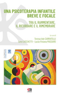 Una psicoterapia infantile breve e focale. Tra il rammentare, il ricordare e il rimembrare - Librerie.coop