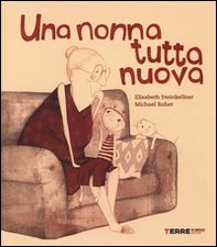 Una nonna tutta nuova - Librerie.coop Una nonna tutta nuova - Librerie.coop