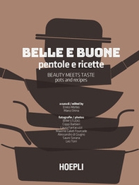 Belle e buone. Pentole e ricette-Beauty meets taste. Pots and recipes - Librerie.coop