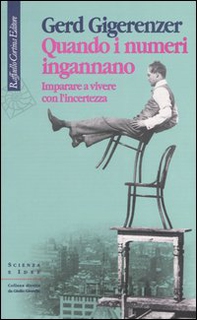 Quando i numeri ingannano. Imparare a vivere con l'incertezza - Librerie.coop