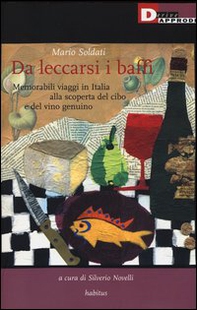 Da leccarsi i baffi. Memorabili viaggi in Italia alla scoperta del cibo e del vino genuino - Librerie.coop