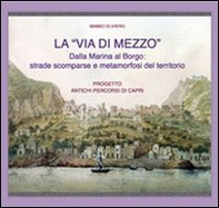 La «via di mezzo». Dalla marina al borgo. Strade scomparse e metamorfosi del territorio - Librerie.coop La «via di mezzo». Dalla marina al borgo. Strade scomparse e metamorfosi del territorio - Librerie.coop