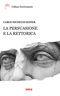 La persuasione e la rettorica - Librerie.coop