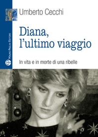 Diana, l'ultimo viaggio. In vita e in morte di una ribelle - Librerie.coop