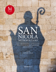 San Nicola «metropolitano». Arte e devozione per il santo di Myra nella Città Metropolitana di Bari dall'XI al XXI secolo - Librerie.coop
