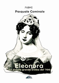 Eleonora. La piccola grande eroina del '700 - Librerie.coop Eleonora. La piccola grande eroina del '700 - Librerie.coop