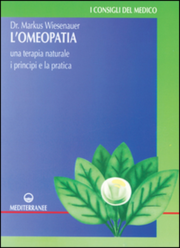 L'omeopatia. Una terapia naturale. I principi e la pratica - Librerie.coop L'omeopatia. Una terapia naturale. I principi e la pratica - Librerie.coop