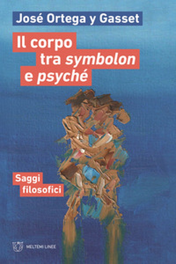 Il corpo tra symbolon e psyché. Saggi filosofici - Librerie.coop Il corpo tra symbolon e psyché. Saggi filosofici - Librerie.coop
