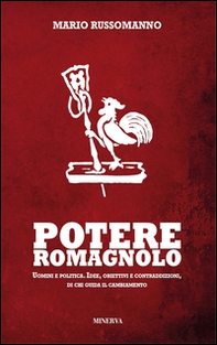 Potere romagnolo. Uomini e politica. Idee, obiettivi e contraddizioni, di chi guida il cambiamento - Librerie.coop