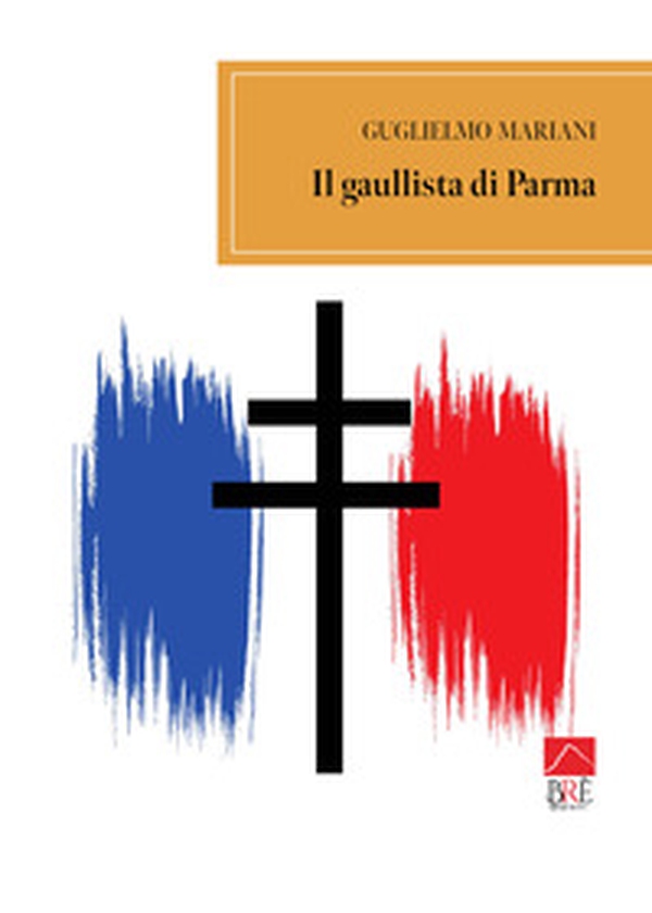 Il gaullista di Parma - Librerie.coop Il gaullista di Parma - Librerie.coop