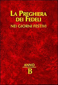 La preghiera dei fedeli nei giorni festivi. Anno B - Librerie.coop