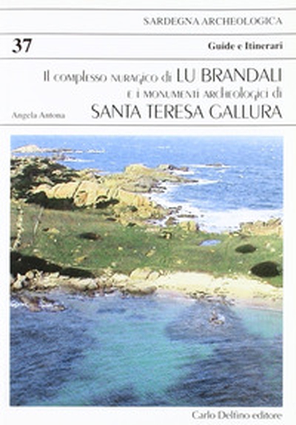 Il complesso nuragico di Lu Brandali e i monumenti archeologici di Santa Teresa Gallura - Librerie.coop Il complesso nuragico di Lu Brandali e i monumenti archeologici di Santa Teresa Gallura - Librerie.coop