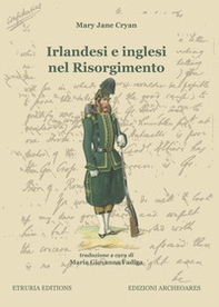 Irlandesi e inglesi nel Risorgimento - Librerie.coop Irlandesi e inglesi nel Risorgimento - Librerie.coop