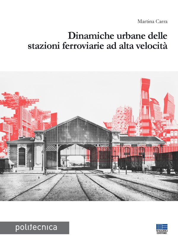 Dinamiche urbane delle stazioni ferroviarie ad alta velocità - Librerie.coop Dinamiche urbane delle stazioni ferroviarie ad alta velocità - Librerie.coop
