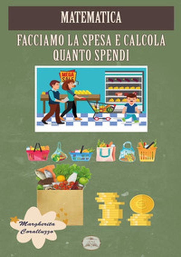 Matematica. Facciamo la spesa e calcola quanto spendi - Librerie.coop Matematica. Facciamo la spesa e calcola quanto spendi - Librerie.coop