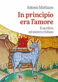 In principio era l'amore. Il sacrificio nel mistero cristiano - Librerie.coop