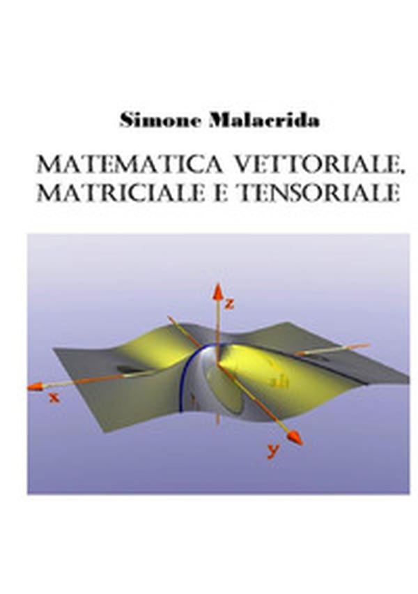 Matematica vettoriale, matriciale e tensoriale - Librerie.coop Matematica vettoriale, matriciale e tensoriale - Librerie.coop