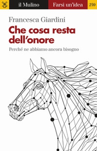 Che cosa resta dell'onore. Perché ne abbiamo ancora bisogno - Librerie.coop