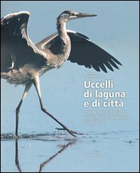 Uccelli di laguna e di città. L'atlante ornitologico nel comune di Venezia 2006-2011 - Librerie.coop