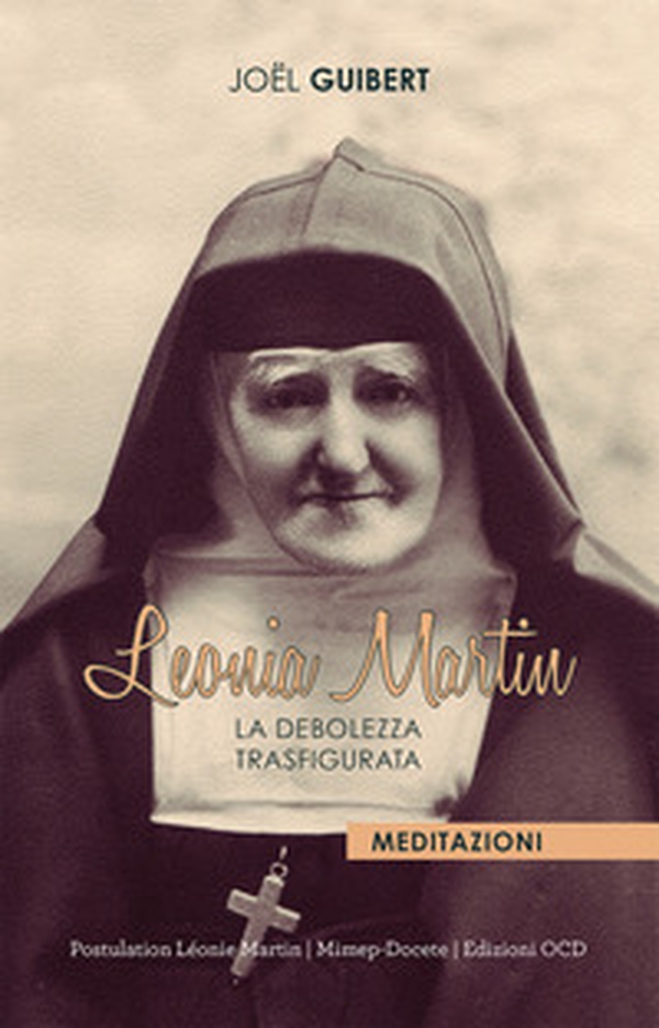 Leonia Martin. La debolezza trasfigurata - Librerie.coop Leonia Martin. La debolezza trasfigurata - Librerie.coop